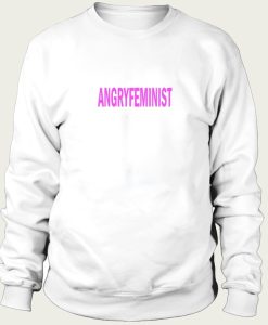 Angry Feminist sweatshirt