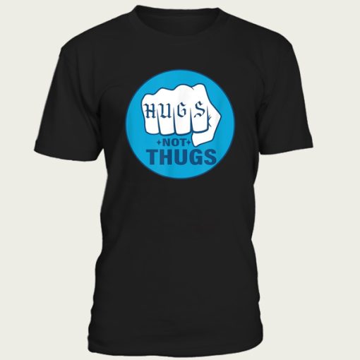 Hugs Not Thugs t-shirt