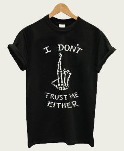 I Don’t Trust Me Either Skeleton t-shirt