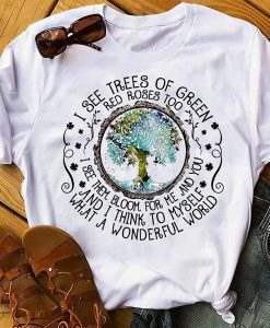 I see trees of green red roses too t-shirt