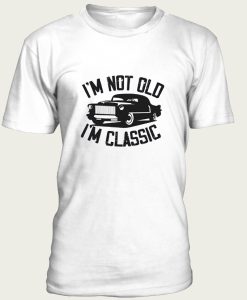 I’m Not Old I’m Classic Funny Car t-shirt