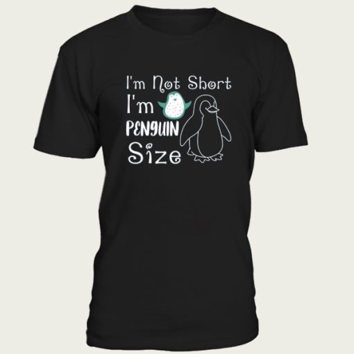 I’m Not Short I’m Penguin t-shirt