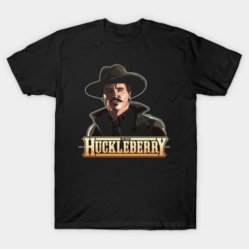 I'm your Huckleberry t-shirt