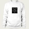 Kiss Me Like You Miss Me sweatshirt