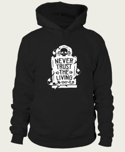 Never Trust The living hoodie