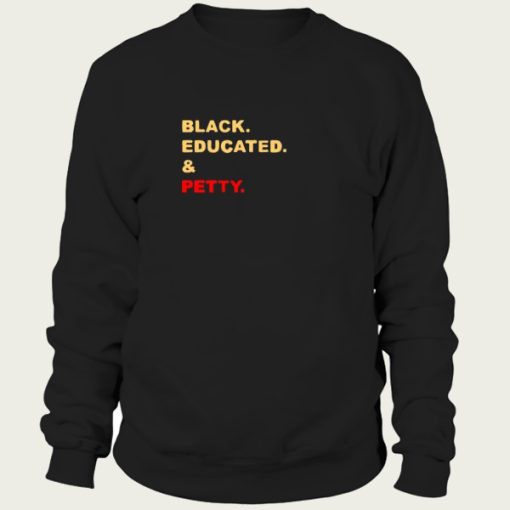 black educated and petty sweatshirt