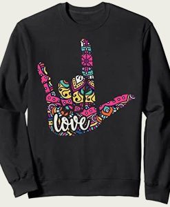 ASL Sign Language I Love You sweatshirt