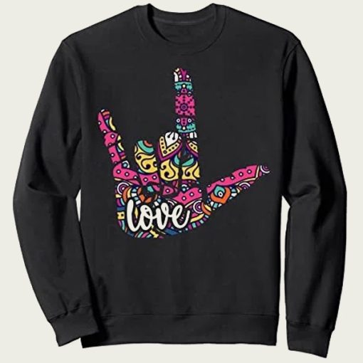 ASL Sign Language I Love You sweatshirt