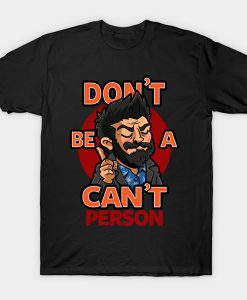 Billy Butcher with Don’t be a Can’t Person t-shirt