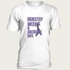 Dubstep Weed And Jacking Off t-shirt