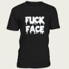 Fuck Face t-shirt