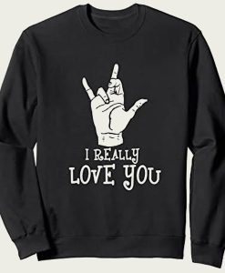 I Really Love You sweatshirt