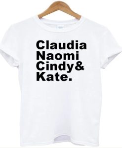 Kate Naomi Claudia Cindy t-shirt