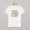 Need More Sleep t-shirt