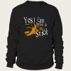 Yes I Can Drive A Stick sweatshirt