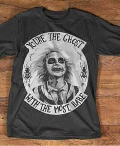 Youre The Ghost With The Most Babe t-shirt