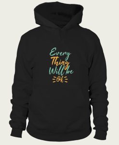 every thing will be ok hoodie