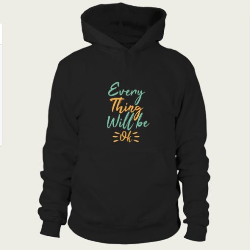 every thing will be ok hoodie