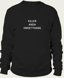 killer and a sweet thang sweatshirt
