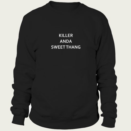 killer and a sweet thang sweatshirt