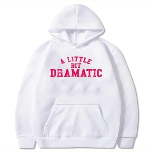 A Little Bit Dramatic hoodie
