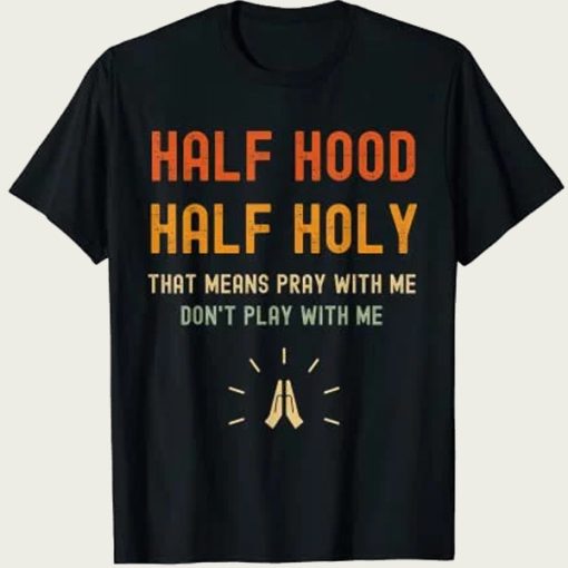 Half Hood Half Holy t-shirt