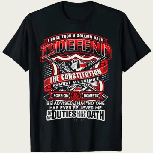 I Once Took A Solemn Oath To Defend The Constitution t-shirt