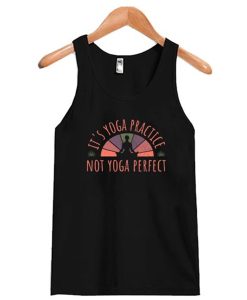 It’s Yoga Practice- Not Yoga Perfect tank top