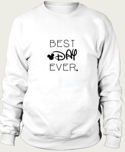 BEST DAY EVER sweatshirt