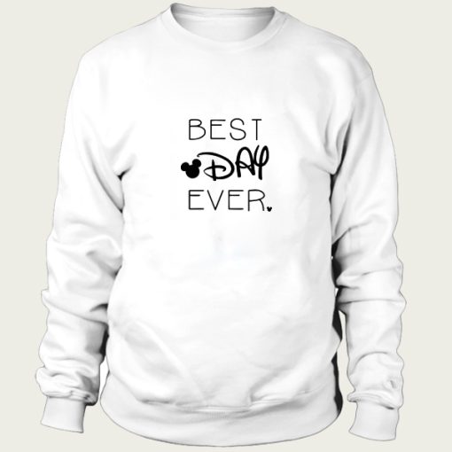 BEST DAY EVER sweatshirt