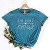 Be Real Not Perfect Positivity t-shirt