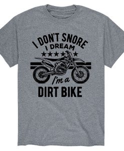 I Dont Snore Dream Dirt Bike t-shirt