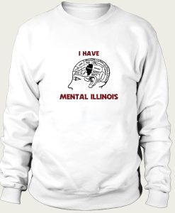 I Have Mental Illinois sweatshirt