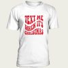 Text Me When It’s Christmas t-shirt