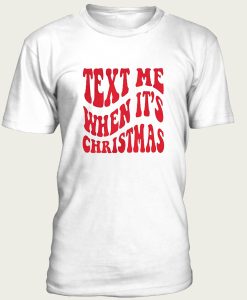 Text Me When It’s Christmas t-shirt