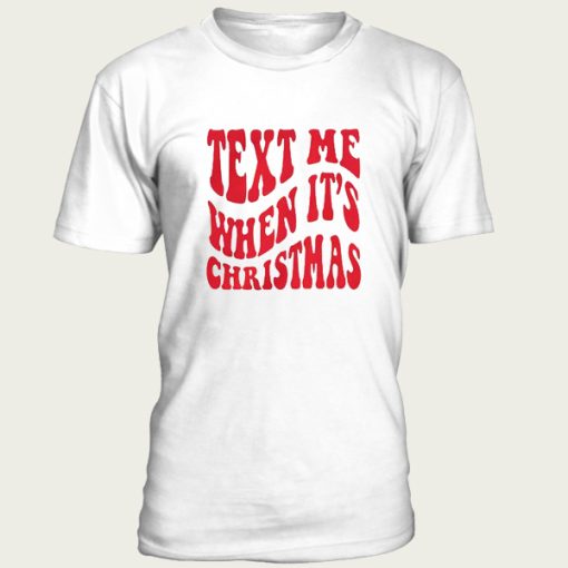 Text Me When It’s Christmas t-shirt