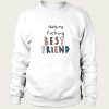 Thats My Fucking Best Friend sweatshirt