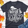 What Up Witches t-shirt