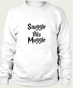 snuggle this muggle sweatshirt