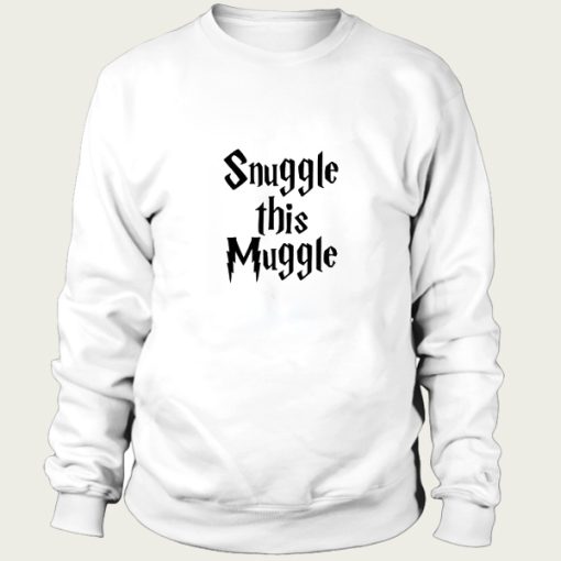 snuggle this muggle sweatshirt