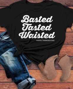 Basted Tasted Waisted Happy Thanksgiving Saying t-shirt