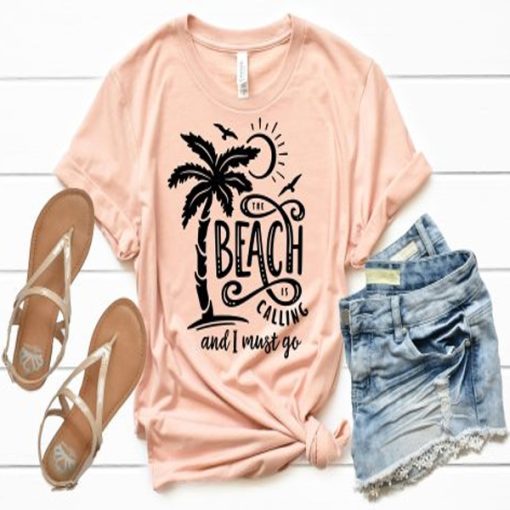 Beach Is Calling And I Must Go t-shirt