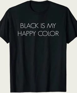 Black Is My Happy Color t-shirt