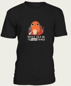 Charmander voices told me to burn things t-shirt