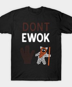 (DON’T) EWOK t-shirt