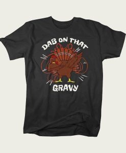 Dab On Gravy Dabbing Turkey t-shirt