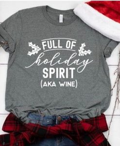 Full of Holiday Spirit AKA Wine t-shirt