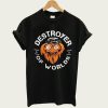 Gritty Destroyer Of Worlds t-shirt