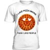 I Like Pizza More Than I Like People t-shirt