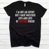 I’m Not An Expert But I Have Watched Lots And Lots Of Youtube Videos t-shirt